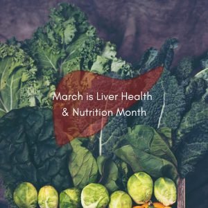 picture of leafy green veggies with a liver icon on top in translucent red. there's text on top that says March is Liver Health & Nutrition Month